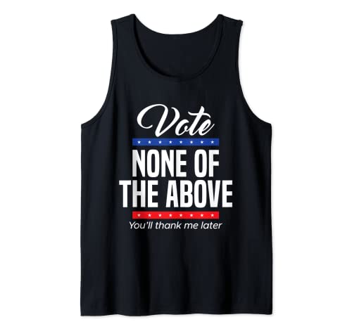 Vote None of the Above 2024 Tank Top