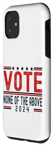 iPhone 11 Funny Political Flag "Vote None of Above" Case