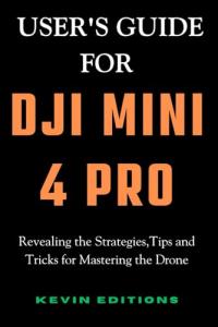 DJI Mini 4 Pro User's Guide: Tips and Tricks