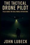 Tactical Drone Pilot's Field Guide for Operations