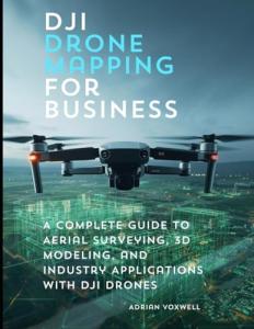DJI Drone Mapping: Aerial Surveying and 3D Modeling Guide