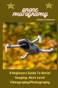 Drone Photography for Beginners: Master Aerial Imaging