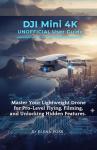 DJI Mini 4K User Guide for Pro Flying