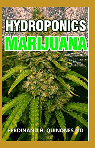 HYDROPONICS MARIJUANA: The Simple Guide on How To Grow Top Quality Weed Indoors and Outdoors