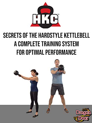 Secrets of the Hardstyle Kettlebell-A Complete Training System for Optimal Performance