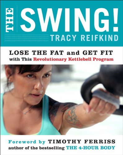 The Swing!: Lose the Fat and Get Fit with This Revolutionary Kettlebell Program