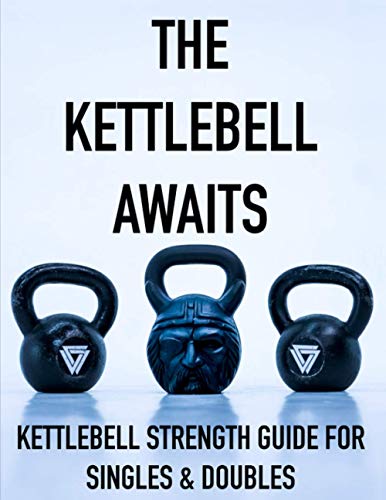 The Kettlebell Awaits: Kettlebell Strength Guide For Singles & Doubles