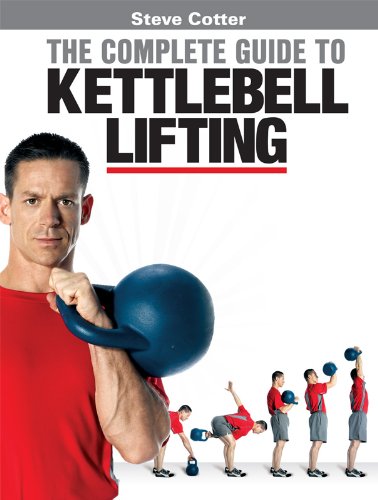 Steve Cotter - The Complete Guide to Kettlebell Lifting