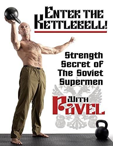 Enter the Kettlebell!: Strength Secret of the Soviet Supermen