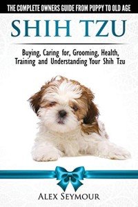 Shih Tzu Owner's Guide: Care, Grooming, Training
