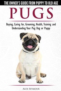 Pug Owner's Guide: Care, Training, and Understanding