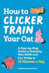 Cat Clicker Training: Teach Tricks in 15 Minutes