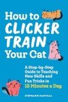 Cat Clicker Training: Teach Tricks in 15 Minutes
