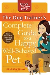 The Dog Trainer's Complete Guide to a Happy, Well-Behaved Pet: Learn the Seven Skills Every Dog Should Have (Quick & Dirty Tips)