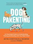 Dog Parenting: An Illustrated Guide to Understanding, Training and Bonding with Your Best Friend
