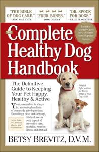 Complete Healthy Dog Handbook: The Definitive Guide to Keeping Your Pet Happy, Healthy & Active Through Every Stage of Life