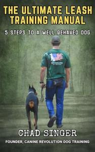 The Ultimate Leash Training Manual: 5 Steps to a Well Behaved Dog