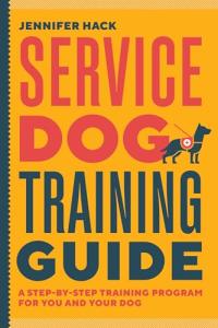 Service Dog Training Guide: A Step-by-Step Training Program for You and Your Dog