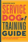 Service Dog Training Guide: A Step-by-Step Training Program for You and Your Dog
