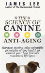 The Science of Canine Anti-Aging - Harness cutting-edge scientific principles of dog health to extend your best friend’s maximum life span