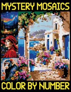 Mystery Mosaics Color By Number: Simple Pixel Designs for All Ages, Color Quest Challenges for Relaxation