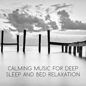 Calming Music for Deep Sleep and Bed Relaxation