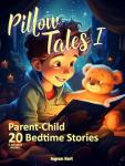 Pillow Tales I: Parent-Child 20 Five-Minute Children‘s Bedtime Stories (Pillow Tales - Bedtime 5 minute stories)