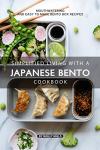 Japanese Bento Cookbook: Delicious and Easy Recipes
