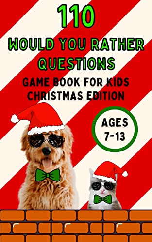 Would You Rather Book For Kids Ages 7-13 Christmas Edition: 110 Funny And Silly, Family Friendly Game Questions About The Holiday Season (110 Would You Rather Questions)