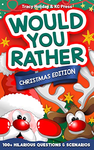 Would You Rather Game book for Kids: Christmas Edition: 100+ Hilarious Questions and Scenarios! This Christmas Edition will have you laughing for hours