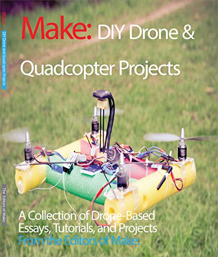 DIY Drone and Quadcopter Projects: A Collection of Drone-Based Essays, Tutorials, and Projects (Make)