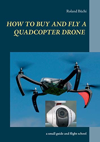 How to buy and fly a quadcopter drone: a small guide and flight school