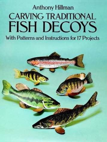 Carving Traditional Fish Decoys: With Patterns and Instructions for 17 Projects