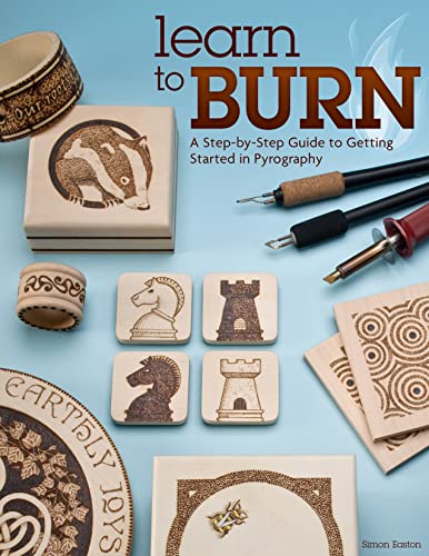 Learn to Burn: A Step-by-Step Guide to Getting Started in Pyrography (Fox Chapel Publishing) Easily Create Beautiful Art & Gifts with 14 Step-by-Step Projects, How-to Photos, and 50 Bonus Patterns