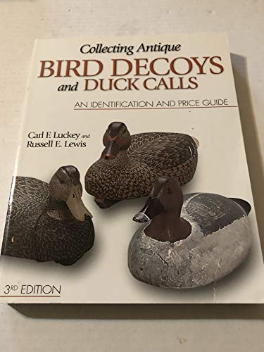 Collecting Antique Bird Decoys and Duck Calls: An Identification and Price Guide