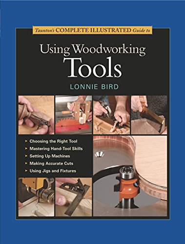 Taunton's Complete Illustrated Guide to Using Woodworking Tools (Complete Illustrated Guides (Taunton))