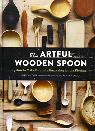 The Artful Wooden Spoon: How to Make Exquisite Keepsakes for the Kitchen