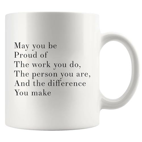 May You Be Proud Of The Work You Do The Person You Are The Difference You Make Inspirational Gift Ceramic Mug (11 oz, White)