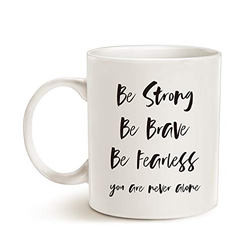MAUAG Inspirational Quote Coffee Mug, Be Strong, Be Brave, Be Fearless, You Are Never Alone Best for Friend Cup White, 11 Oz