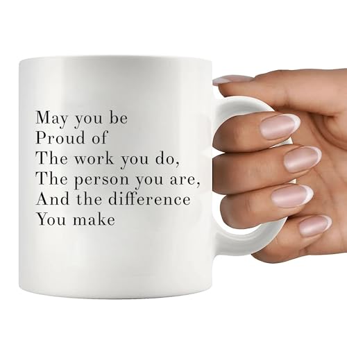 May You Be Proud Of The Work You Do The Person You Are The Difference You Make Inspirational Gift Ceramic Mug (11 oz, White)