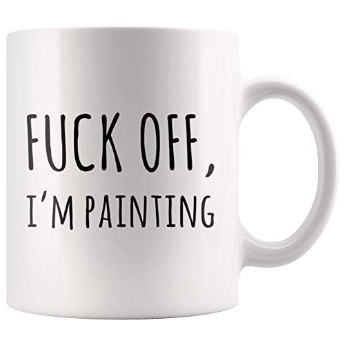 F*** Off I'm Painting Sarcastic Painter Gifts Artist Mom Dad Boyfriend Girlfriend Husband Wife Appreciation Art Teacher For Artist And Painter Artwork Lover Ceramic Coffee Mug (11 oz)