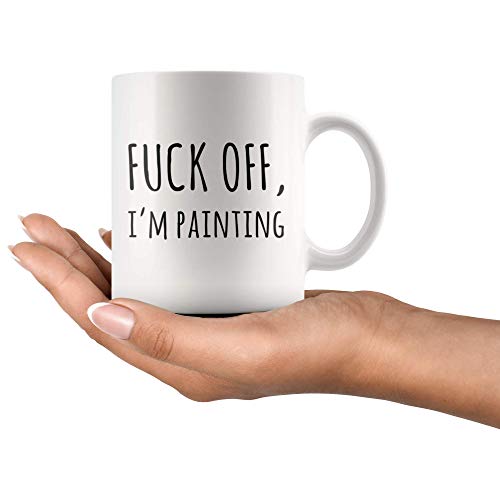 F*** Off I'm Painting Sarcastic Painter Gifts Artist Mom Dad Boyfriend Girlfriend Husband Wife Appreciation Art Teacher For Artist And Painter Artwork Lover Ceramic Coffee Mug (11 oz)