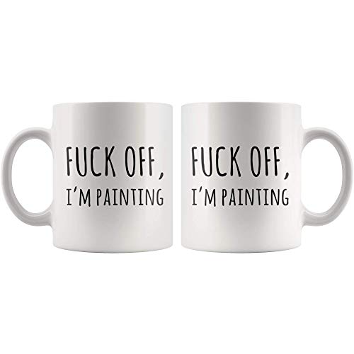 F*** Off I'm Painting Sarcastic Painter Gifts Artist Mom Dad Boyfriend Girlfriend Husband Wife Appreciation Art Teacher For Artist And Painter Artwork Lover Ceramic Coffee Mug (11 oz)