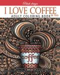 I Love Coffee and Tea: Adult Coloring Book