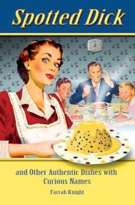 Spotted Dick - and other Authentic Dishes with Curious Names (Retro Cookbooks)