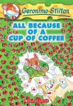 All Because of a Cup of Coffee (Geronimo Stilton, No. 10)