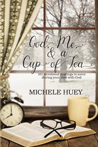 God, Me & a Cup of Tea: 101 devotional readings to savor during your time with God (God, Me, and a Cup of Tea Book 1)
