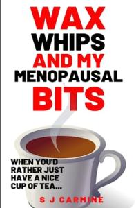 Wax, Whips and my Menopausal Bits: When you'd rather just have a nice cup of tea! (Wax and Whips)