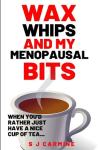 Wax, Whips and my Menopausal Bits: When you'd rather just have a nice cup of tea! (Wax and Whips)