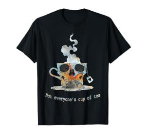 Not Everyone's Cup Of Tea Skull Shirt T-Shirt